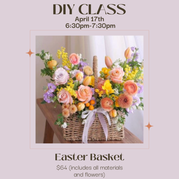 DIY Easter basket flower class, April 17th.