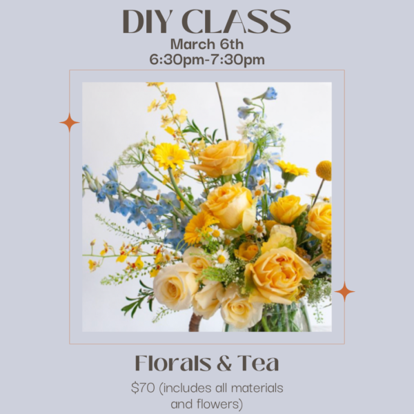 DIY floral arrangement class, March 6th.